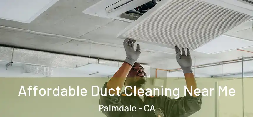  Affordable Duct Cleaning Near Me Palmdale - CA