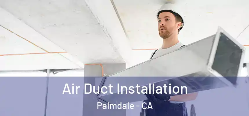 Air Duct Installation Palmdale - CA