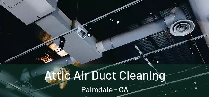 Attic Air Duct Cleaning Palmdale - CA