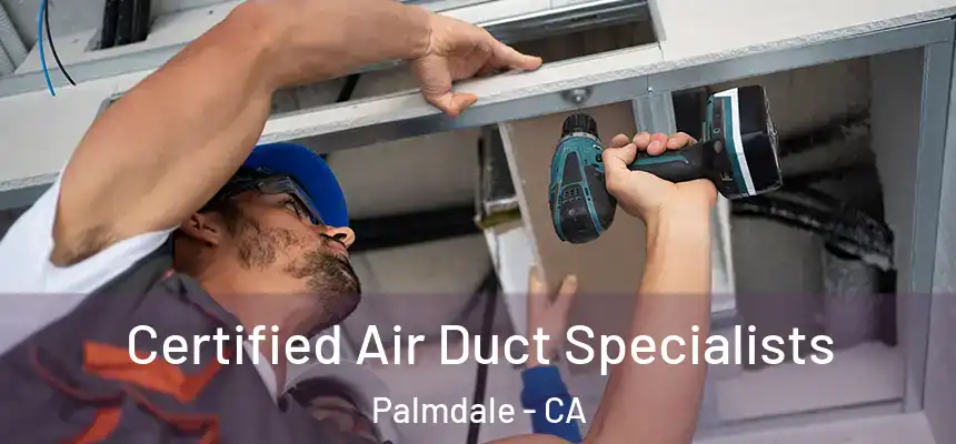  Certified Air Duct Specialists Palmdale - CA