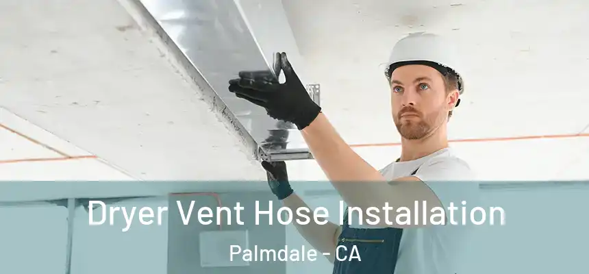 Dryer Vent Hose Installation Palmdale - CA