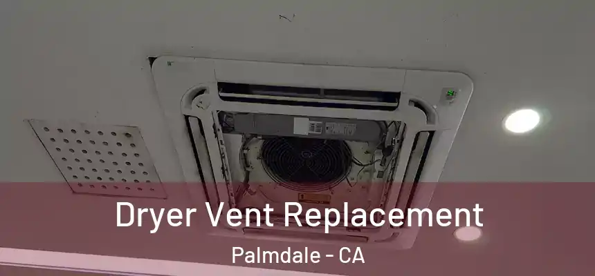 Dryer Vent Replacement Palmdale - CA