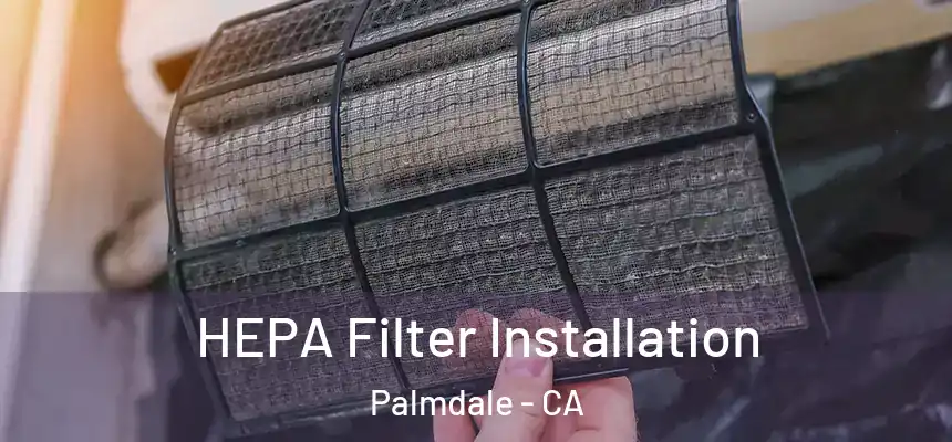 HEPA Filter Installation Palmdale - CA