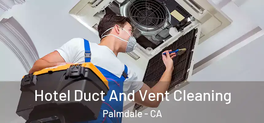 Hotel Duct And Vent Cleaning Palmdale - CA