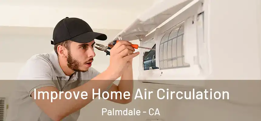 Improve Home Air Circulation Palmdale - CA