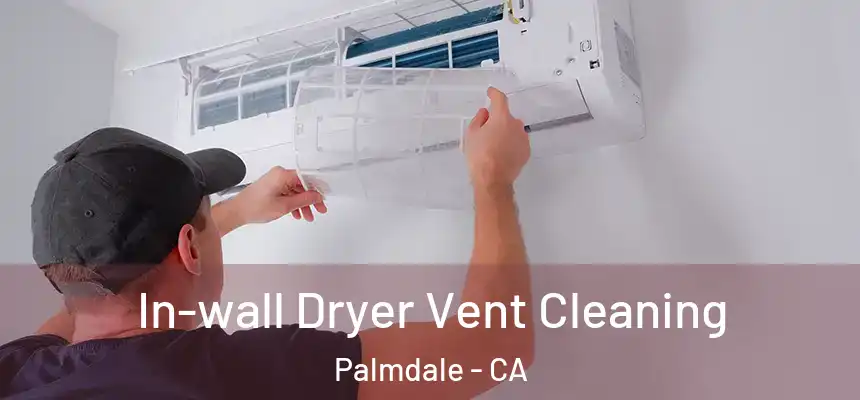 In-wall Dryer Vent Cleaning Palmdale - CA