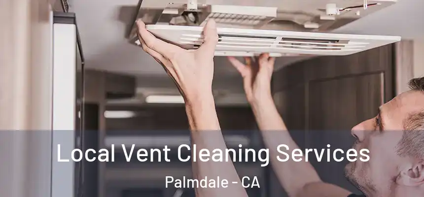 Local Vent Cleaning Services Palmdale - CA