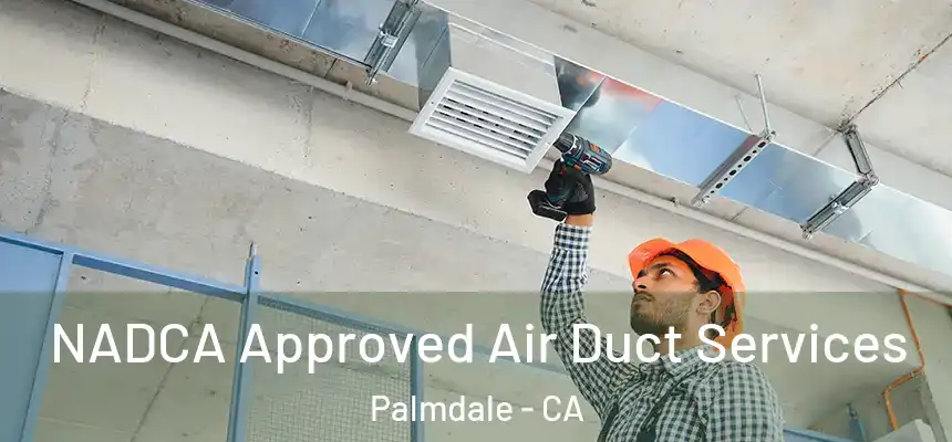  NADCA Approved Air Duct Services Palmdale - CA