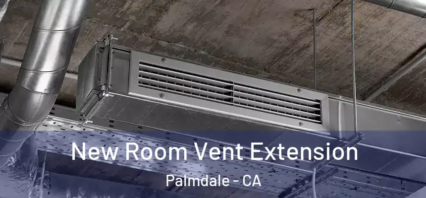 New Room Vent Extension Palmdale - CA