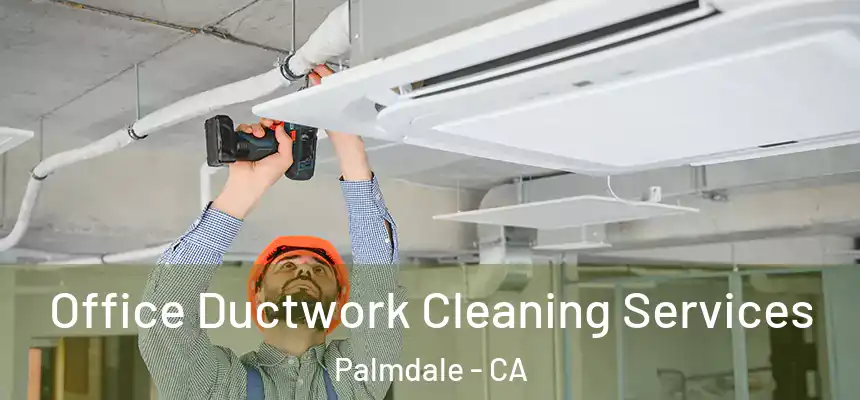 Office Ductwork Cleaning Services Palmdale - CA