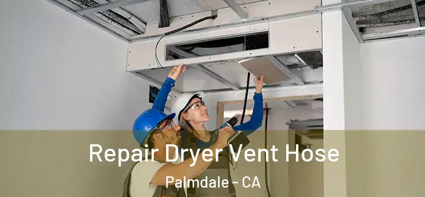 Repair Dryer Vent Hose Palmdale - CA