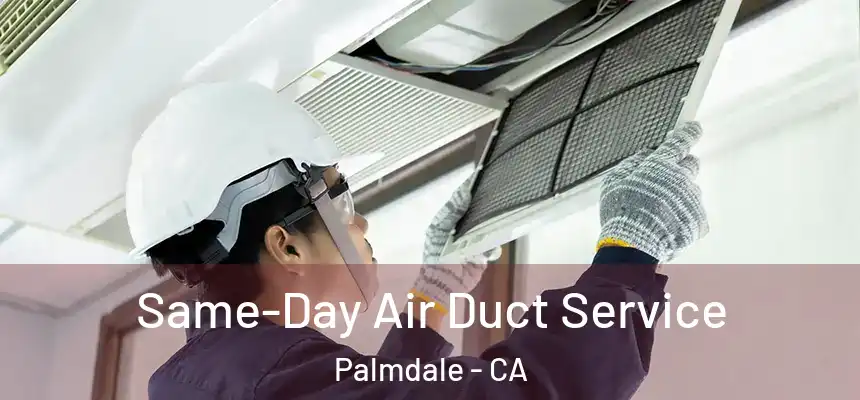 Same-Day Air Duct Service Palmdale - CA