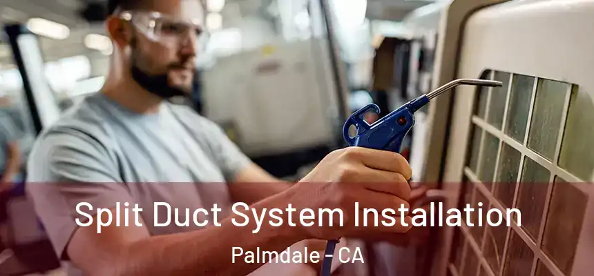 Split Duct System Installation Palmdale - CA