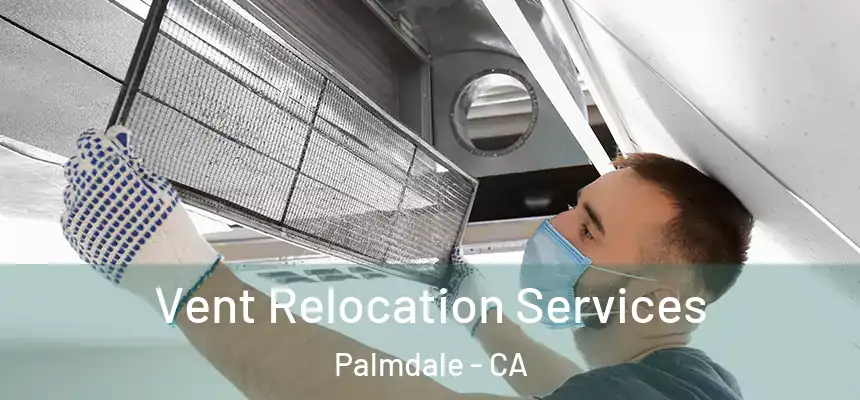 Vent Relocation Services Palmdale - CA