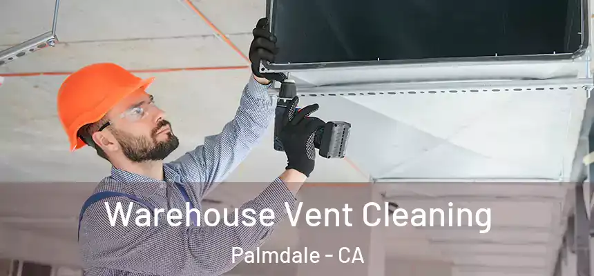 Warehouse Vent Cleaning Palmdale - CA